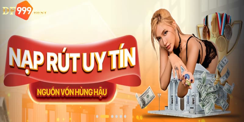 Nạp tiền nhanh, rút tiền đảm bảo thành công được cam kết bởi đội ngũ