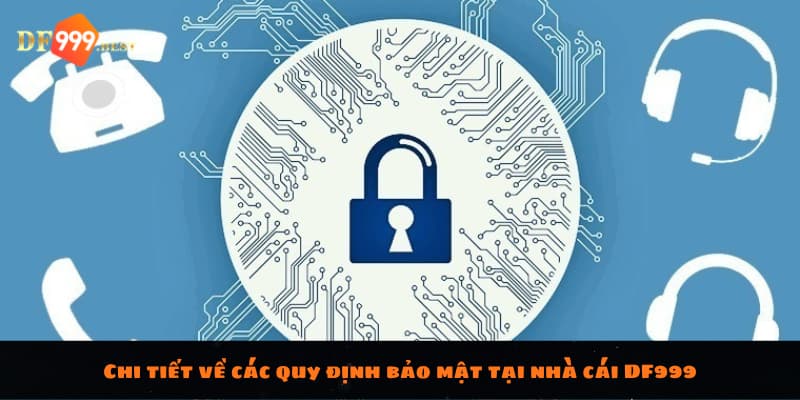 Chi tiết về các quy định bảo mật tại nhà cái DF999