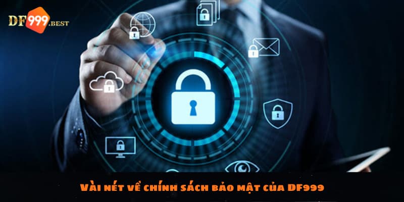 Vài nét về chính sách bảo mật của DF999