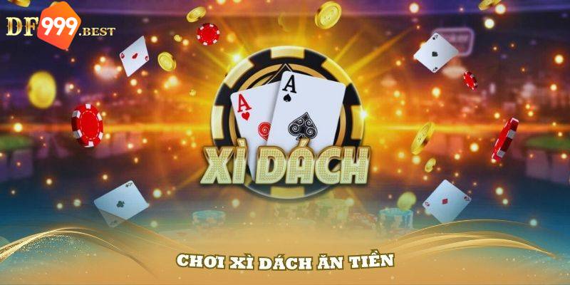 Những game xì dách online ăn tiền nổi tiếng tại nhà cái DF999